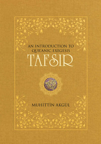 Tafsir (An Introduction to Quranic Exegesis) by Muhittin Akgul, 9781597843164