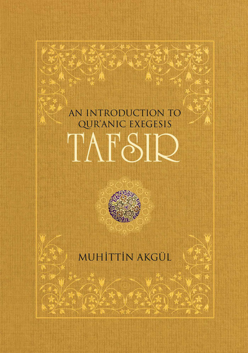 Tafsir (An Introduction to Quranic Exegesis) by Muhittin Akgul, 9781597843164