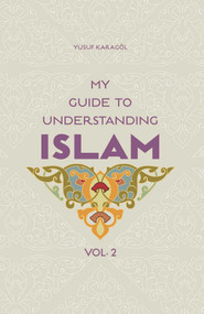 My Guide to Understanding Islam by Yusuf Karagol Yusuf Karagol, 9781597843423