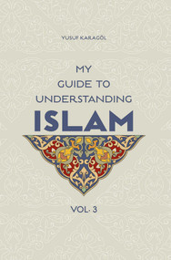 My Guide to Understanding Islam - 9781597843430 by Yusuf Karagol Yusuf Karagol, 9781597843430