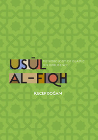 Usul al-Fiqh (Methodology of Islamic Jurisprudence) by Recep Dogan, 9781597843492
