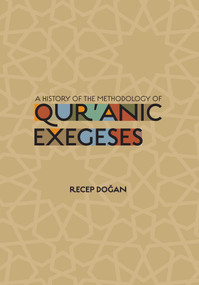A History of the Methodology of Quranic Exegeses by Recep Dogan, 9781597843805