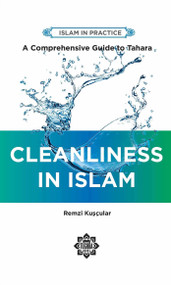 Cleanliness in Islam (A Comprehensive Guide to Tahara) by Remzi Kuscular, 9781597849173