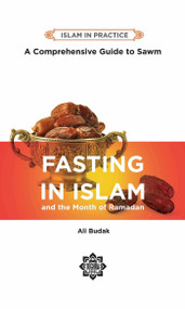 Fasting in Islam (A Comprehensive Guide to Sawm) by Ali Budak, 9781597849197