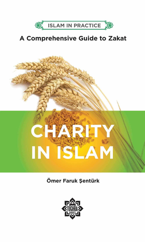 Charity in Islam (Comprehensive Guide to Zakat) by Omer Faruk Senturk, 9781597849203