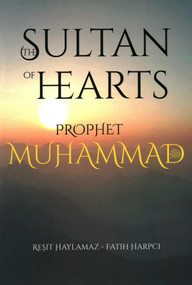 The Sultan of Hearts (Prophet Muhammad) by Resit Haylamaz, Fatih Harpci, 9781597849425