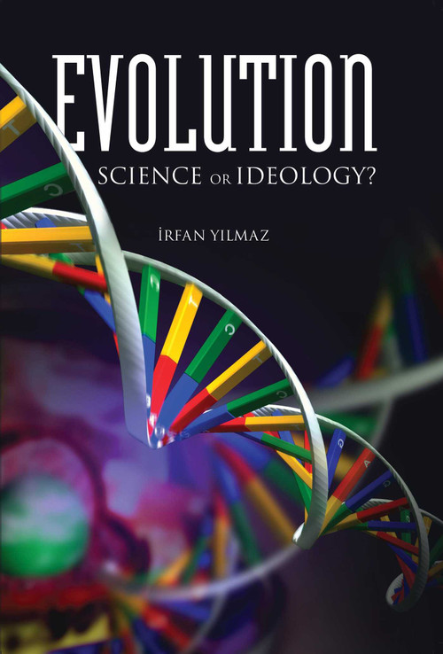 Evolution (Science or Ideology?) by Irfan Yilmaz, 9781597849661