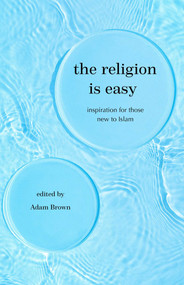 The Religion Is Easy (Inspiration for Those New to Islam) by Adam Brown, 9781597849678