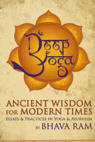 Deep Yoga (Ancient Wisdom for Modern Times) by Bhava Ram, 9781604029819
