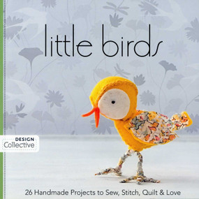 Little Birds (26 Handmade Projects to Sew, Stitch, Quilt & Love) by Design Collective, 9781607050032