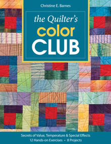 The Quilter's Color Club (Secrets of Value, Temperature & Special Effects - 12 Hands-On Exercises - 8 Projects) by Christine E. Barnes, 9781607050094