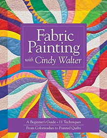 Fabric Painting with Cindy Walter (A Beginner's Guide - 11 Techniques - From Colorwashes to Painted Quilts) by Cindy Walter, 9781607052173