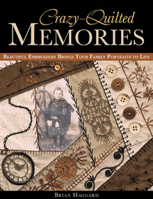 Crazy-Quilted Memories (Beautiful Embroidery Brings Your Family Portraits to Life) by Brian Haggard, 9781607052272