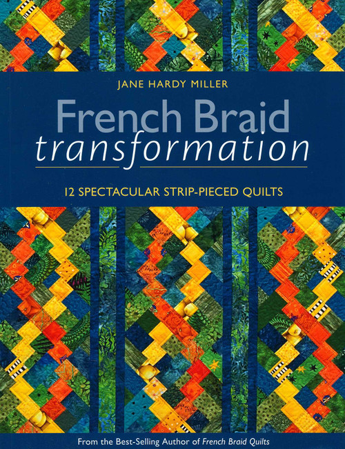 French Braid Transformation (12 Spectacular Strip-Pieced Quilts) by Jane Hardy Miller, 9781607052289