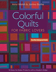 Colorful Quilts for Fabric Lovers (10 Easy-to-Make Projects with a Modern Edge) by Amy Walsh, 9781607052708