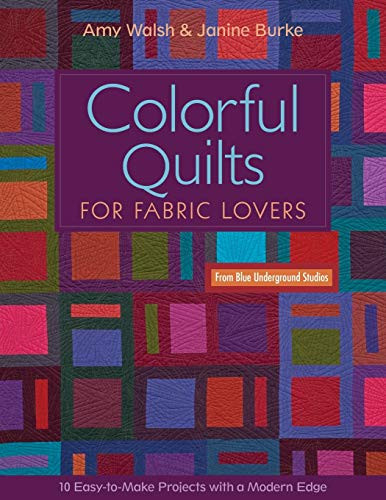 Colorful Quilts for Fabric Lovers (10 Easy-to-Make Projects with a Modern Edge) by Amy Walsh, 9781607052708