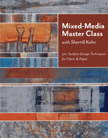 Mixed-Media Master Class with Sherrill Kahn (50+ Surface-Design Techniques for Fabric & Paper) by Sherrill Kahn, 9781607054238