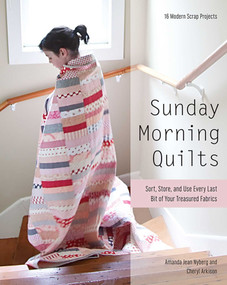 Sunday Morning Quilts (16 Modern Scrap Projects - Sort, Store, and Use Every Last Bit of Your Treasured Fabrics) by Amanda Jean Nyberg, Cheryl Arkison, 9781607054276