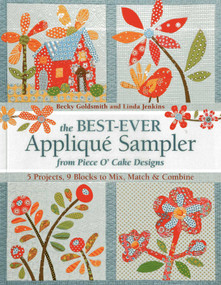 The Best-Ever Appliqué Sampler from Piece O' Cake Designs (5 Projects, 9 Blocks to Mix, Match & Combine) by Becky Goldsmith, Linda Jenkins, 9781607054719