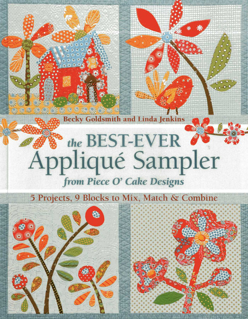The Best-Ever Appliqué Sampler from Piece O' Cake Designs (5 Projects, 9 Blocks to Mix, Match & Combine) by Becky Goldsmith, Linda Jenkins, 9781607054719