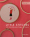 Little Stitches (100+ Sweet Embroidery Designs - 12 Projects) by Aneela Hoey, 9781607055259