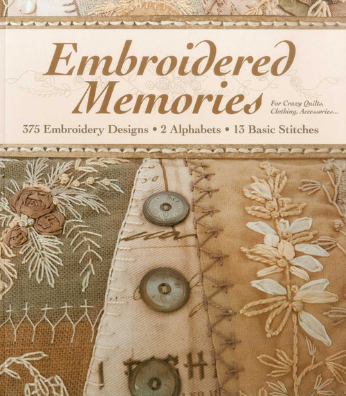 Embroidered Memories (- 375 Embroidery Designs - 2 Alphabets - 13 Basic Stitches - For Crazy Quilts, Clothing, Accessories...) by Brian Haggard, 9781607055709