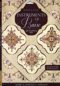 Instruments of Praise (Musical Designs to Appliqué - AQS Award-Winning Quilt) by Kathy K. Wylie, 9781607056942