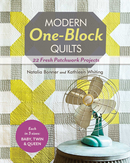 Modern One-Block Quilts (22 Fresh Patchwork Projects) by Natalia Whiting Bonner, Kathleen Whiting, 9781607057239