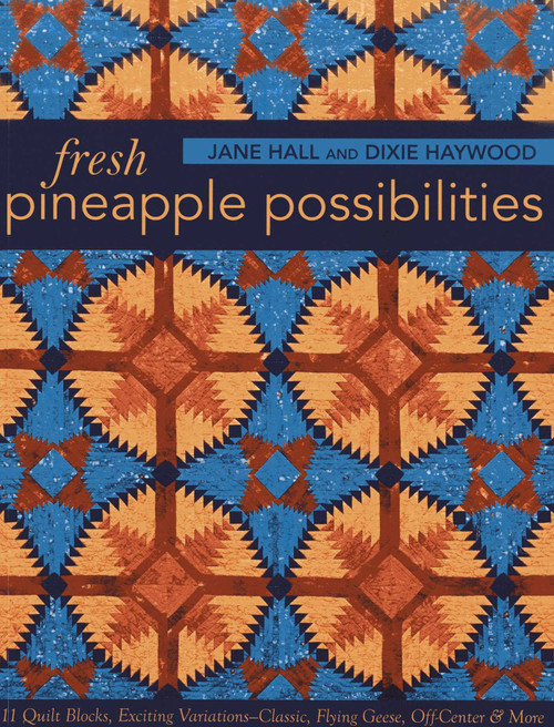 Fresh Pineapple Possibilities (11 Quilt Blocks, Exciting Variations-Classic, Flying Geese, Off-Center & More) by Jane Hall, Dixie Haywood, 9781607057420