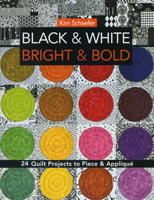 Black & White Bright & Bold (24 Quilt Projects to Piece & Appliqué) by Kim Schaefer, 9781607057864