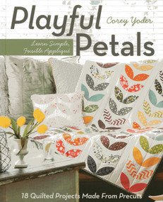 Playful Petals (Learn Simple, Fusible Appliqué - 18 Quilted Projects Made From Precuts) by Corey Yoder, 9781607057970