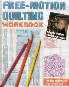 Free-Motion Quilting Workbook (Angela Walters Shows You How!) by Angela Walters, 9781607058168