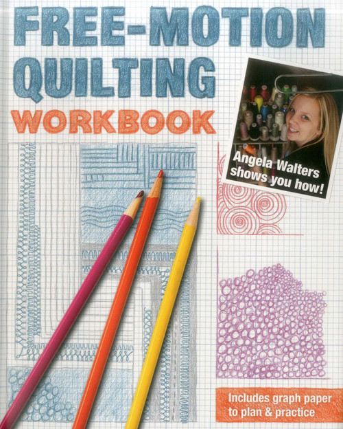 Free-Motion Quilting Workbook (Angela Walters Shows You How!) by Angela Walters, 9781607058168