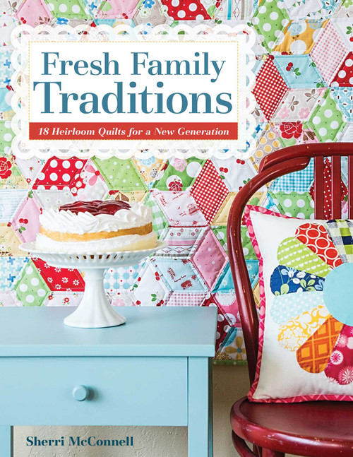 Fresh Family Traditions (18 Heirloom Quilts for a New Generation) by Sherri McConnell, 9781607058458