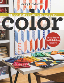 The Quilter's Practical Guide to Color (Includes 10 Skill-Building Projects) by Becky Goldsmith, 9781607058649