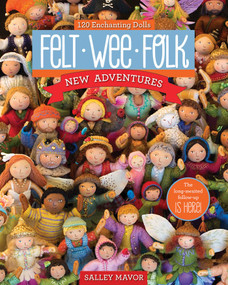 Felt Wee Folk - New Adventures (120 Enchanting Dolls) by Salley Mavor, 9781607058861