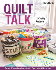 Quilt Talk (Paper-Pieced Alphabet with Symbols & Numbers - 12 Chatty Projects) by Sam Hunter, 9781607058885