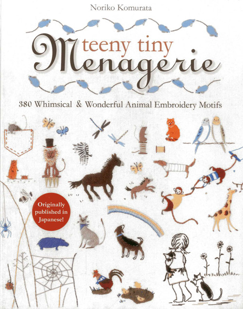 Teeny Tiny Menagerie (380 Whimsical & Wonderful Animal Embroidery Motifs) by Noriko Komurata, 9781607058991