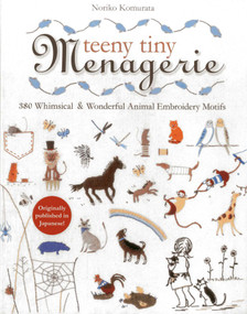 Teeny Tiny Menagerie (380 Whimsical & Wonderful Animal Embroidery Motifs) by Noriko Komurata, 9781607058991