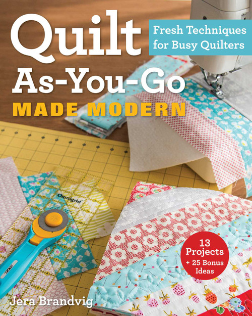 Quilt As-You-Go Made Modern (Fresh Techniques for Busy Quilters) by Jera Brandvig, 9781607059011