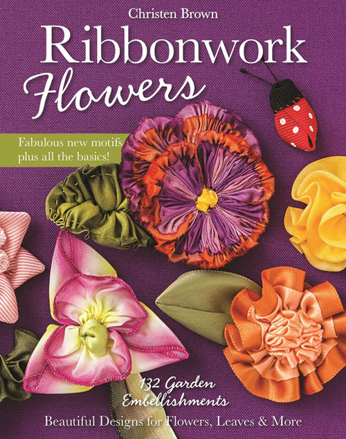 Ribbonwork Flowers (132 Garden Embellishments-Beautiful Designs for Flowers, Leaves & More) by Christen Brown, 9781607059455