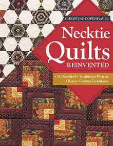 Necktie Quilts Reinvented (16 Beautifully Traditional Projects - Rotary Cutting Techniques) by Christine Copenhaver, 9781607059585