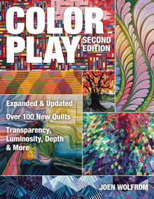 Color Play, Second Edition (Expanded & Updated - Over 100 New Quilts - Transparency, Luminosity, Depth & More) by Joen Wolfrom, 9781607059646