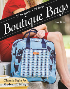 Boutique Bags (- Classic Style for Modern Living - 19 Projects - 76 Bags) by Sue Kim, 9781607059851