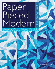 Paper Pieced Modern (- 13 Stunning Quilts - Step-by-Step Visual Guide) by Amy Garro, 9781607059899