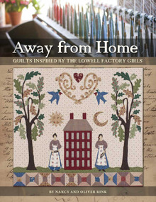 Away from Home (Quilts Inspired by the Lowell Factory Girls) by Nancy Rink, Oliver Rink, 9781611690422