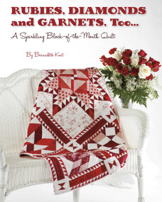 Rubies, Diamond and Garnets, Too ... (A Sparkling Block-of-the-Month Quilt) by Bernadette Kent, 9781611691054