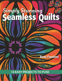Simply Stunning Seamless Quilts (14 Easy Projects to Fuse) by Anna Faustino, 9781617450228