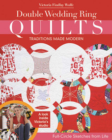 Double Wedding Ring Quilts - Traditions Made Modern (Full-Circle Sketches from Life) by Victoria Findlay Wolfe, 9781617450266