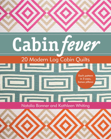 Cabin Fever (20 Modern Log Cabin Quilts) by Natalia Whiting Bonner, Kathleen Whiting, 9781617450303